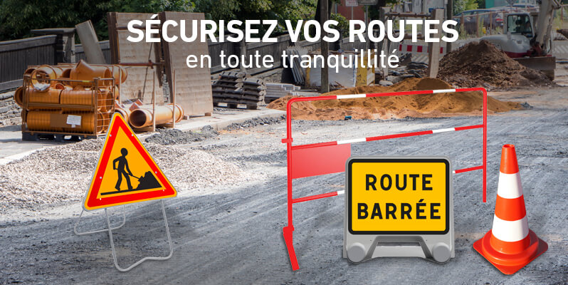 CHANTIERS BALISÉS,|ROUTES SÉCURISÉES !